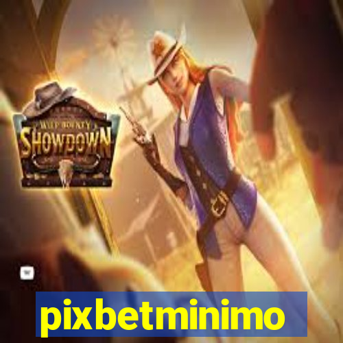 pixbetminimo