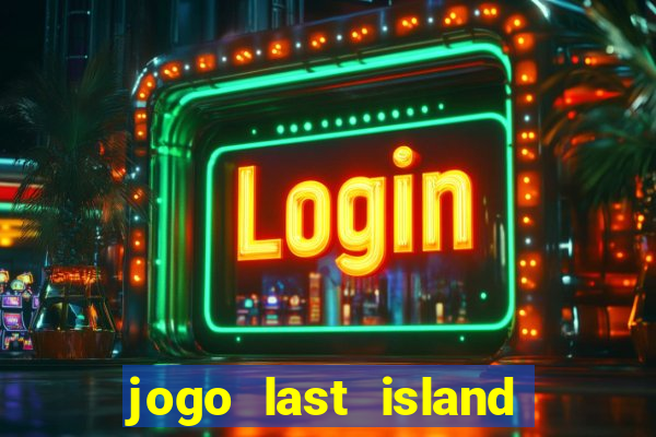 jogo last island of survival