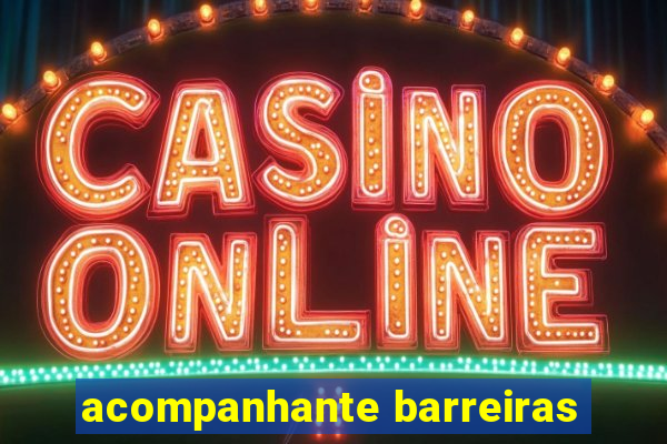 acompanhante barreiras