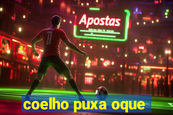 coelho puxa oque