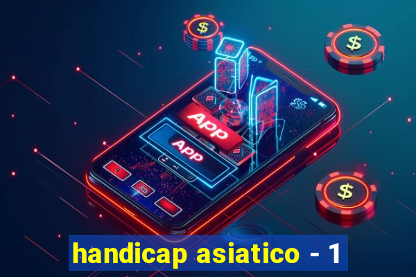 handicap asiatico - 1