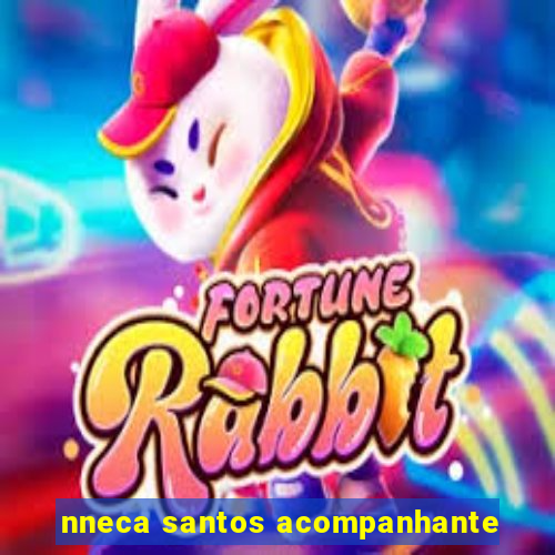 nneca santos acompanhante