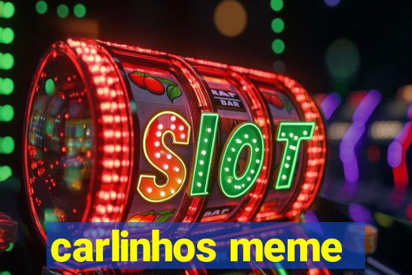 carlinhos meme