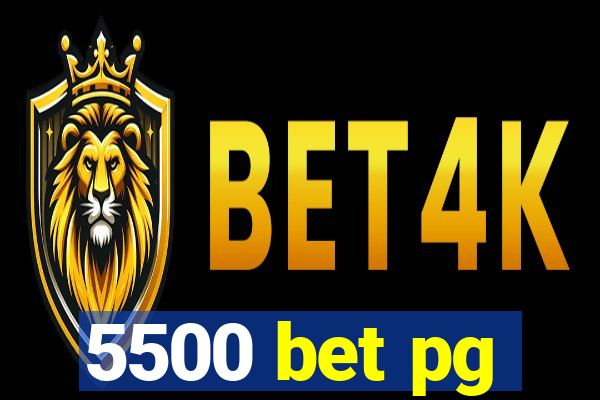 5500 bet pg