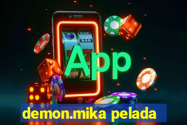 demon.mika pelada