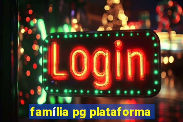 família pg plataforma