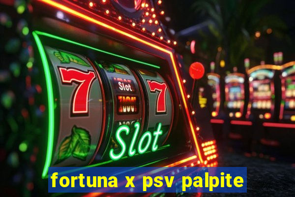 fortuna x psv palpite