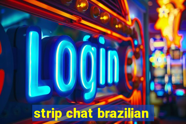 strip chat brazilian