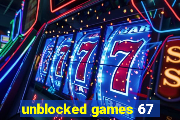 unblocked games 67