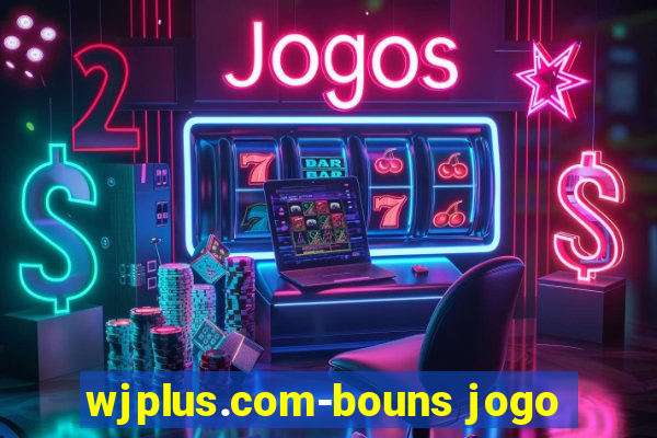 wjplus.com-bouns jogo