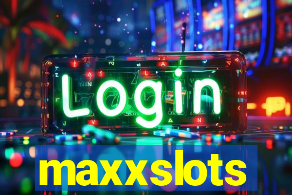 maxxslots