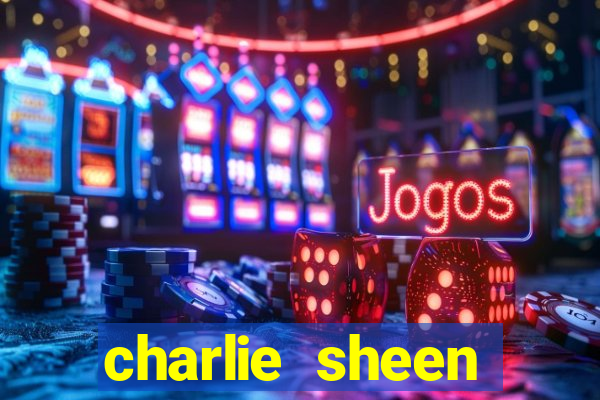 charlie sheen fortuna 2024