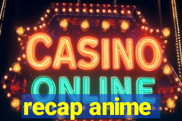 recap anime