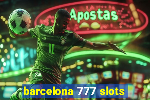 barcelona 777 slots