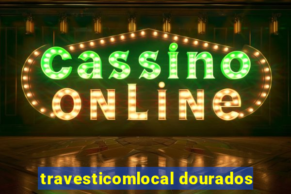 travesticomlocal dourados