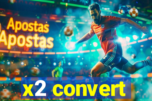 x2 convert