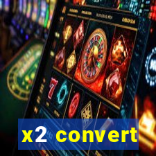 x2 convert