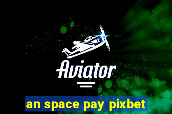 an space pay pixbet