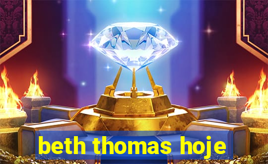 beth thomas hoje