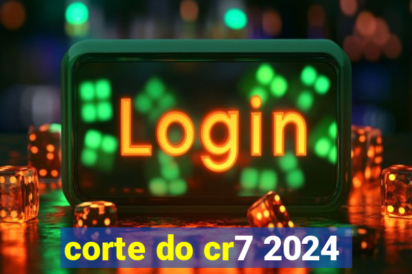 corte do cr7 2024