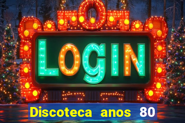 Discoteca anos 80 internacional sua musica