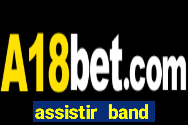 assistir band online ao vivo gratis