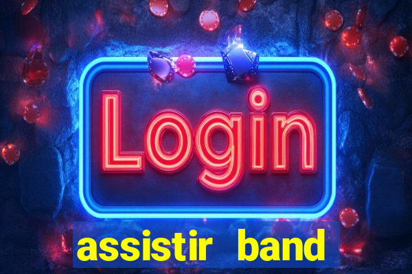 assistir band online ao vivo gratis