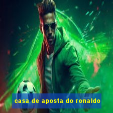casa de aposta do ronaldo