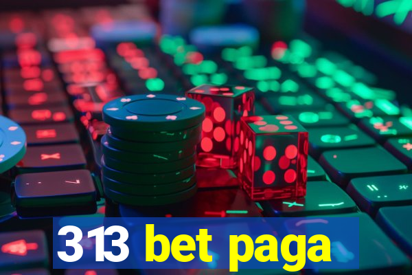 313 bet paga