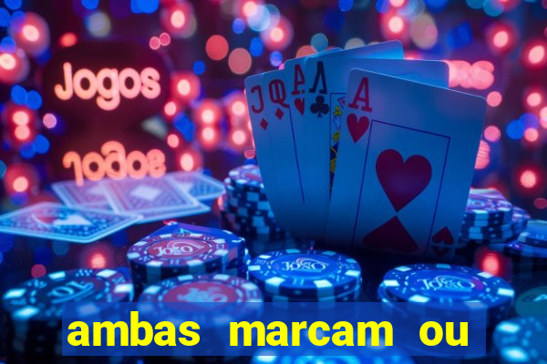 ambas marcam ou mais de 2.5 bet365