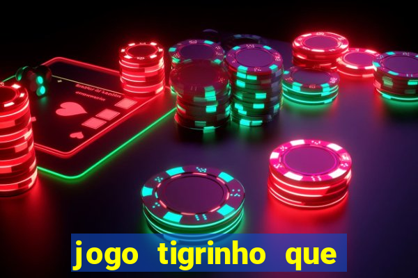 jogo tigrinho que da bonus no cadastro