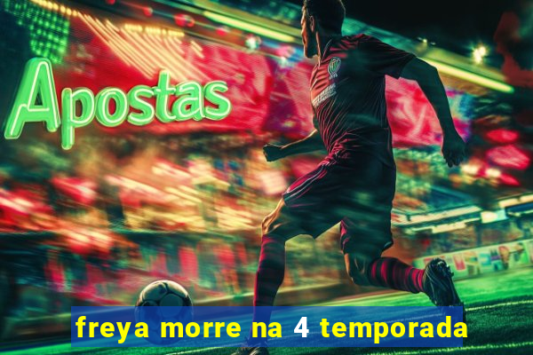 freya morre na 4 temporada