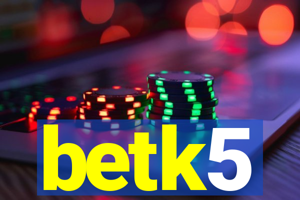 betk5