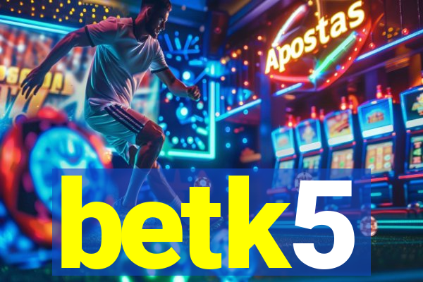 betk5