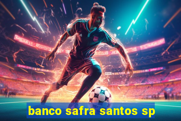 banco safra santos sp