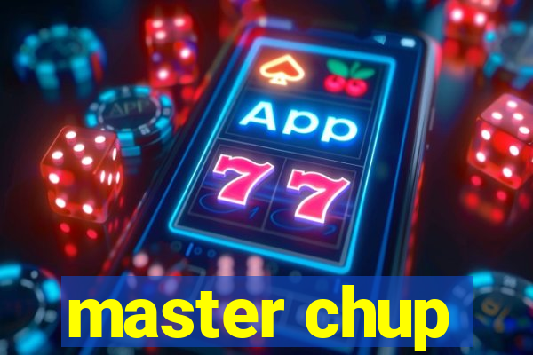 master chup
