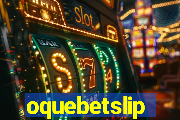 oquebetslip