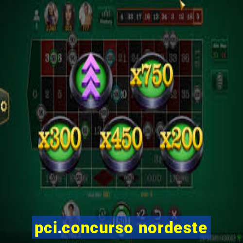pci.concurso nordeste