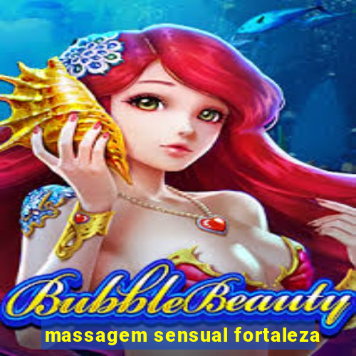 massagem sensual fortaleza