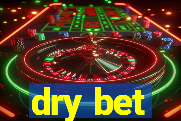 dry bet