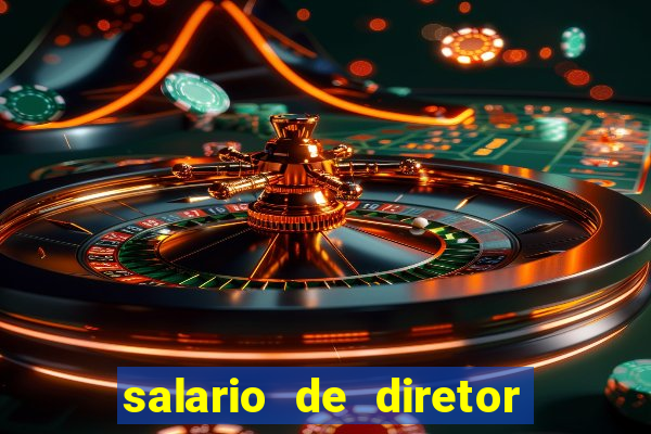 salario de diretor de escola estadual