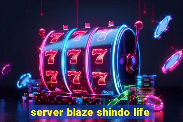 server blaze shindo life