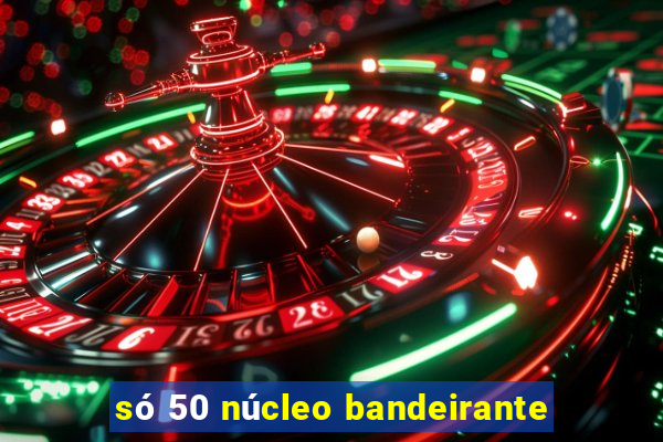 só 50 núcleo bandeirante