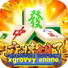 xgrovvy anime