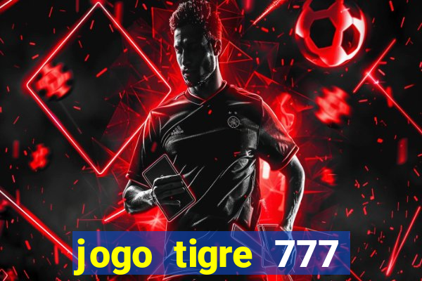 jogo tigre 777 como jogar