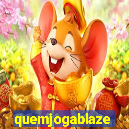 quemjogablaze