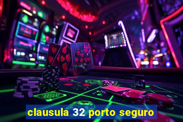 clausula 32 porto seguro