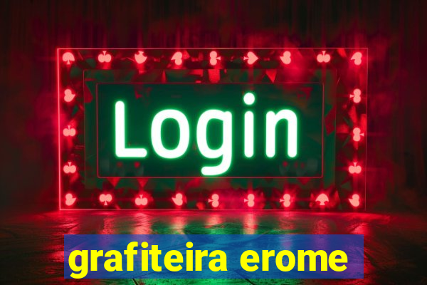 grafiteira erome