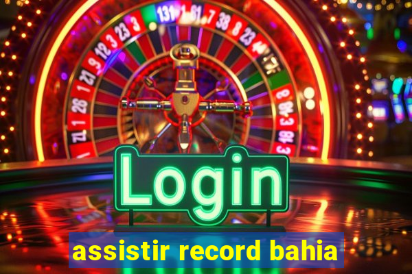 assistir record bahia