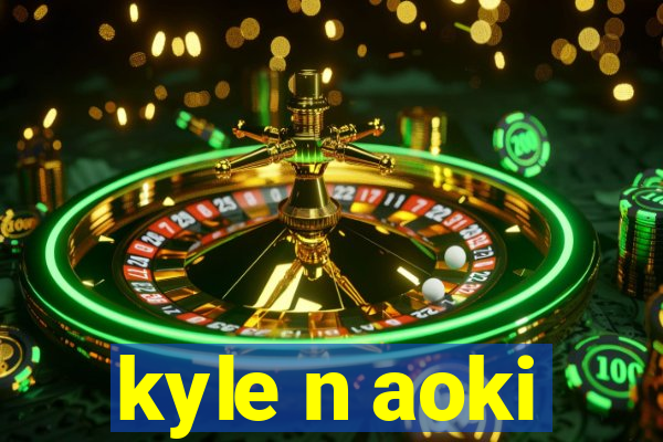 kyle n aoki
